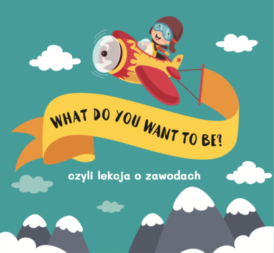 What do you want to be? Czyli lekcja o zawodach